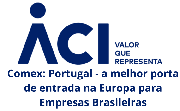 Comex: Portugal – a melhor porta de entrada na Europa para Empresas Brasileiras